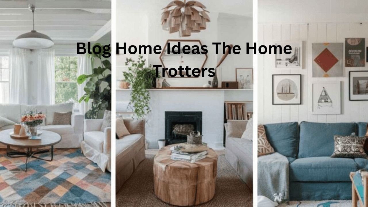 Blog Home Ideas | The Home Trotters